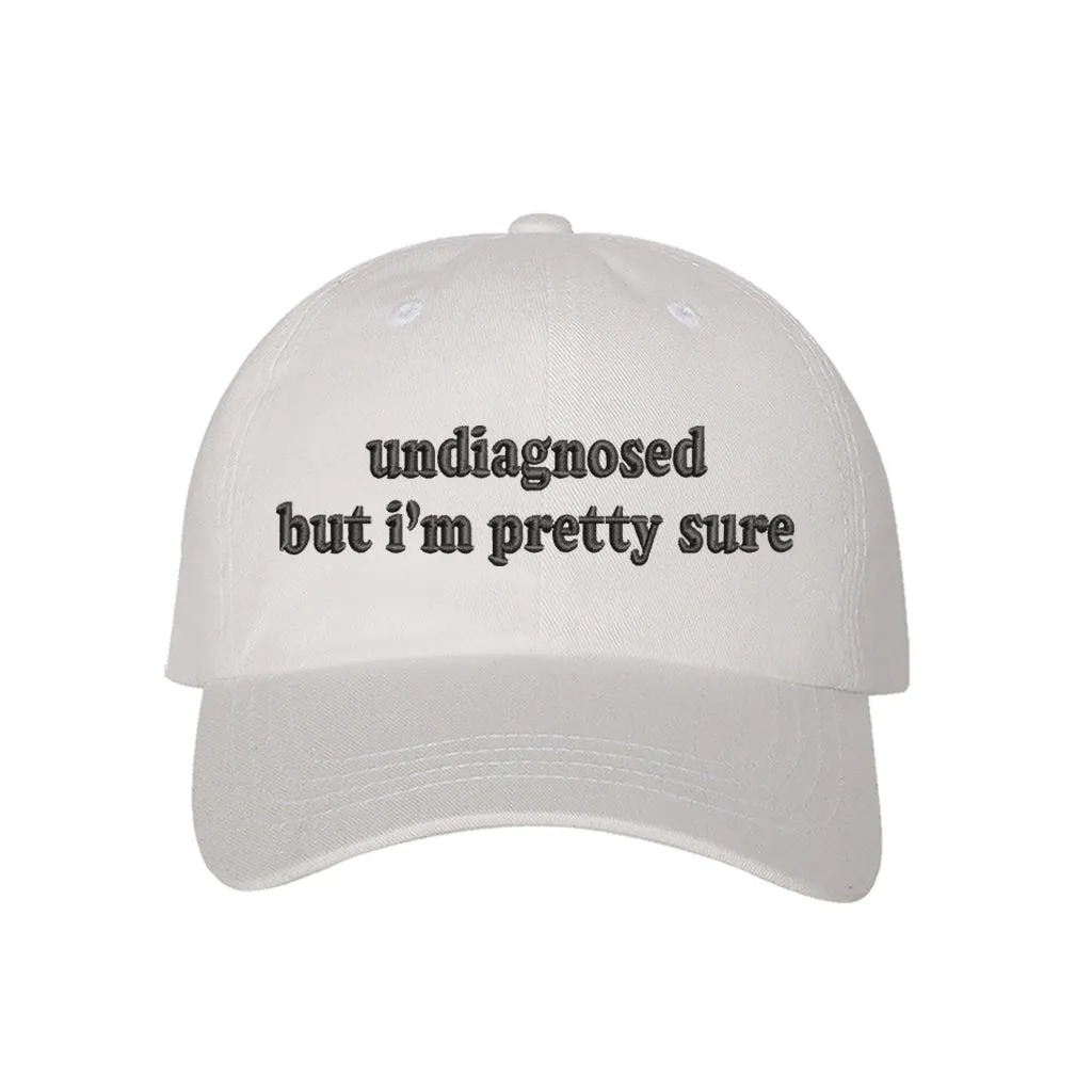 Undiagnosed But Im Pretty Sure Embroidered Baseball Hat
