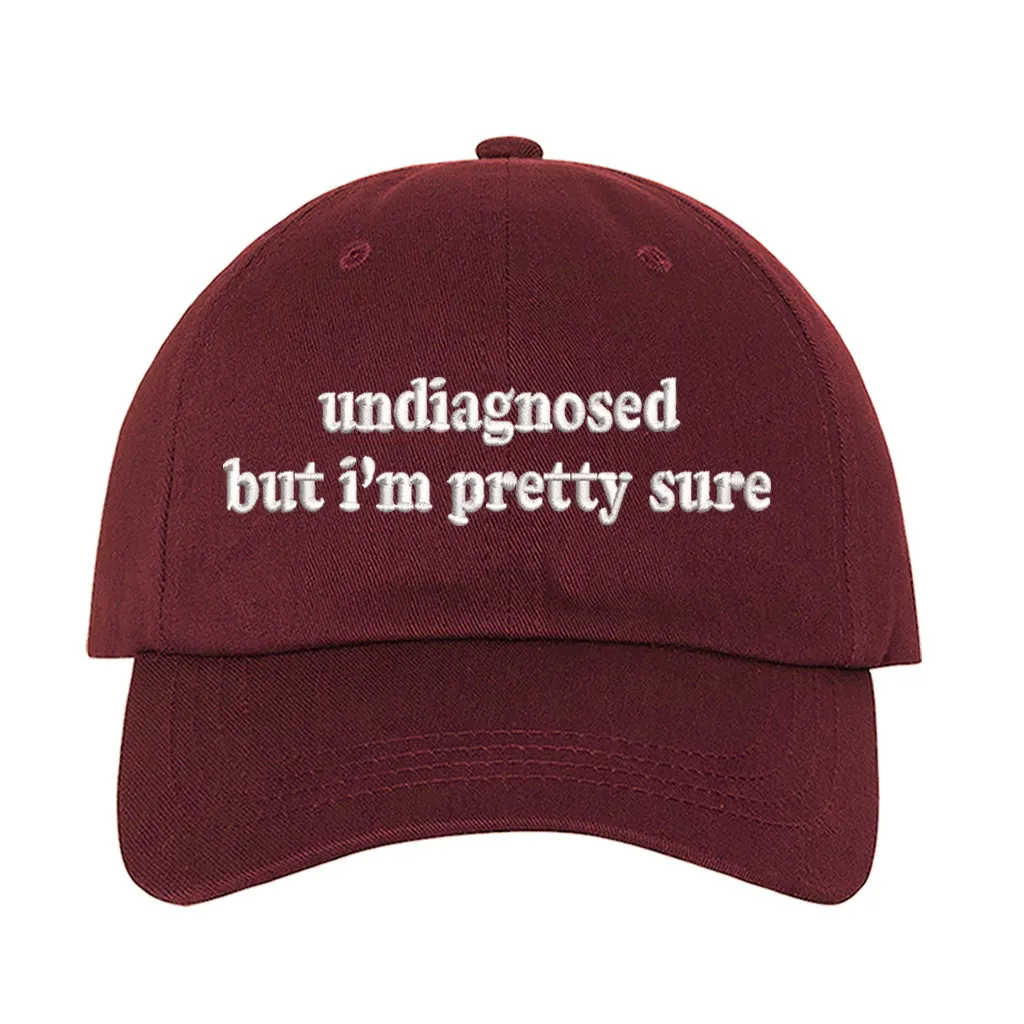 Undiagnosed But Im Pretty Sure Embroidered Baseball Hat