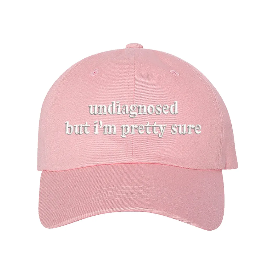 Undiagnosed But Im Pretty Sure Embroidered Baseball Hat
