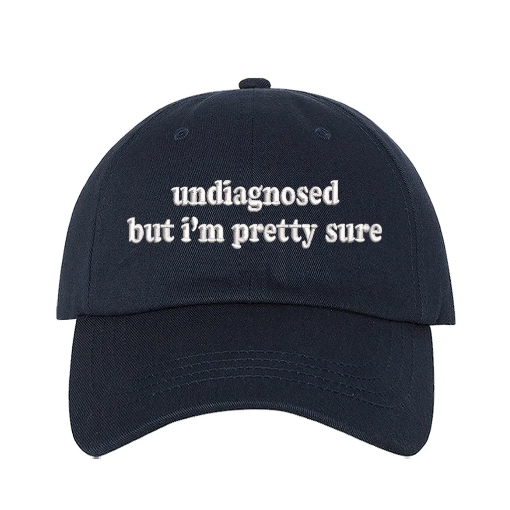Undiagnosed But Im Pretty Sure Embroidered Baseball Hat