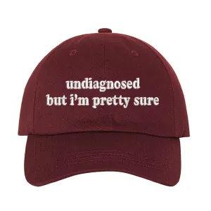 Undiagnosed But Im Pretty Sure Embroidered Baseball Hat